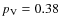 $p_{\rm V}=0.38$