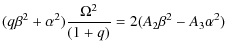 $\displaystyle (q \beta^{2} + \alpha^{2}) \frac{\Omega^{2}}{(1+q)} = 2 (A_{2}\beta^{2} - A_{3}\alpha^{2})$