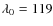 $\lambda_{0}=119$