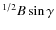 $^{1/2}B \sin \gamma$