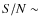 $S/N\sim$
