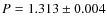 $P = 1.313 \pm 0.004$