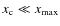 $x_{\rm c} \ll x_{{\rm max}}$