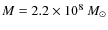 $M=2.2 \times 10^8~M_\odot$