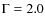 $\Gamma = 2.0$