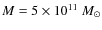 $M = 5 \times 10^{11}~M_{\odot}$