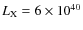 $L_{\rm X} = 6 \times 10^{40}$