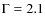 $\Gamma =2.1$