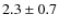 $2.3\pm0.7$