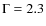 $\Gamma = 2.3$