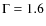 $\Gamma=1.6$