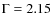 $\Gamma = 2.15$
