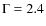 $\Gamma = 2.4$