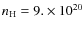 $n_{\rm H}=9. \times 10^{20}$