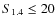$S_{1.4}\le 20$