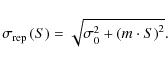 \begin{displaymath}
\sigma_{{\rm rep}} \left(S \right) = \sqrt{ \sigma_{0}^{2} + \left(m\cdot S \right)^{2} }.
\end{displaymath}
