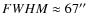 $FWHM\approx67\hbox{$^{\prime\prime}$ }$