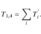 \begin{displaymath}
T_{1,4}=\sum_{i} T_{i}^{'}.
\end{displaymath}