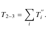 \begin{displaymath}
T_{2-3}=\sum_{i} T_{i}^{''}.
\end{displaymath}