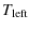 $\displaystyle T_{{\rm left}}$