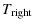 $\displaystyle T_{{\rm right}}$