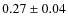 $0.27\pm 0.04$