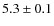 $5.3\pm0.1$
