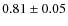 $0.81\pm0.05$