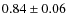 $0.84\pm0.06$