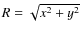 $R=\sqrt{x^2+y^2}$