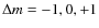 $\Delta m = -1, 0,
+1$