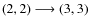 $(2,2)\longrightarrow (3,3)$