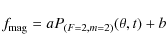 \begin{displaymath}f_{\rm mag} = aP_{(F = 2,m = 2)} (\theta,t) + b
\end{displaymath}