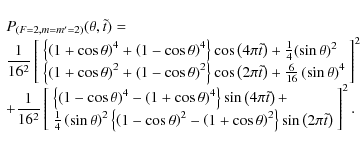 \begin{displaymath}\begin{array}{l} P_{(F=2,m=m'=2)} (\theta ,\tilde{t})=\\ \dis...
...\left(2\pi \tilde{t}\right)} \end{array}\right]^{2}.\end{array}\end{displaymath}