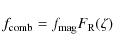\begin{displaymath}f_{\rm comb} = f_{\rm mag} F_{\rm R}(\zeta)
\end{displaymath}