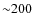 ${\sim}200$