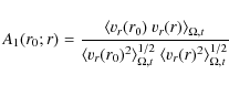 \begin{displaymath}%
A_{1}(r_{0};r) = \frac{\langle v_{r}(r_{0})~ v_{r}(r)\rangl...
...2}_{\Omega,t}~
\langle v_{r}(r)^{2}\rangle^{1/2}_{\Omega,t}}
\end{displaymath}
