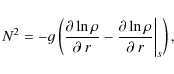 \begin{displaymath}%
N^2 = -g \left( \frac{\partial \ln \rho}{\partial ~ r} -
\frac{\partial \ln \rho}{\partial ~ r}
\bigg\vert _{s} \right),
\end{displaymath}