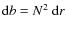 ${\rm d}b = N^2 ~{\rm d}r$