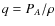 $q = P_A / \rho$