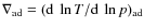 $\nabla_{{\rm ad}} = ({\rm d}~\ln T/{\rm d}~\ln p)_{{\rm ad}}$