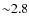 ${\sim}2.8$