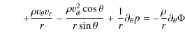 $\displaystyle \qquad + \frac{\rho v_{\theta} v_{r}}{r}
- \frac{\rho v_{\phi}^2 ...
...ta}
+ \frac{1}{r} \partial_{\theta} p =
- \frac{\rho}{r} \partial_{\theta} \Phi$