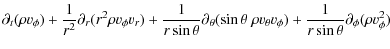 $\displaystyle \partial_t (\rho v_{\phi})
+ \frac{1}{r^2} \partial_{r} (r^2\rho ...
...
v_{\theta} v_{\phi})
+ \frac{1}{r\sin\theta} \partial_{\phi} (\rho v_{\phi}^2)$