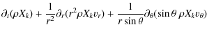 $\displaystyle \partial_{t} (\rho X_{k})
+ \frac{1}{r^{2}} \partial_{r}(r^{2} \r...
...
+ \frac{1}{r \sin\theta} \partial_{\theta}
(\sin\theta~ \rho X_{k} v_{\theta})$