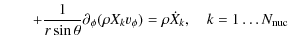 $\displaystyle \qquad + \frac{1}{r \sin\theta} \partial_{\phi} (\rho X_{k} v_{\phi})
= \rho \dot{X}_{k}, \quad k = 1 \dots N_{\rm nuc}$