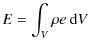 $\displaystyle E = \int_V \rho e~{\rm d}V$