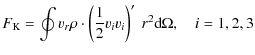 $\displaystyle F_{\rm K} = \oint v_{r}\rho\cdot \left(\frac12 v_iv_i\right)' ~r^2\mbox{d}\Omega, \quad i=1,2,3$