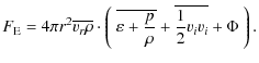 $\displaystyle F_{\rm E} = 4\pi r^2\overline{v_{r}\rho}\cdot
\left(~\overline{\varepsilon+\frac p\rho}+\overline{\frac12v_iv_i}
+\Phi~\right).$