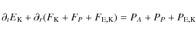 \begin{displaymath}%
\partial_tE_{\rm K} + \partial_{r}(F_{\rm K} + F_P + F_{\rm E,K})
= P_A + P_P + P_{\rm E,K}
\end{displaymath}